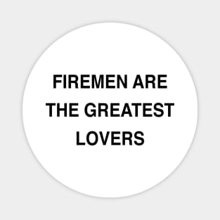 FIREMEN ARE THE GREATEST LOVERS Magnet